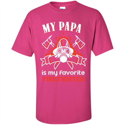 Firefighter Papa T-shirt My Papa Is My Favorite Firefighter Heliconia