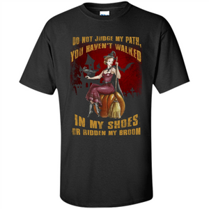 Do Not Judge My Path You Haven't Walked In My Shoes T-shirt