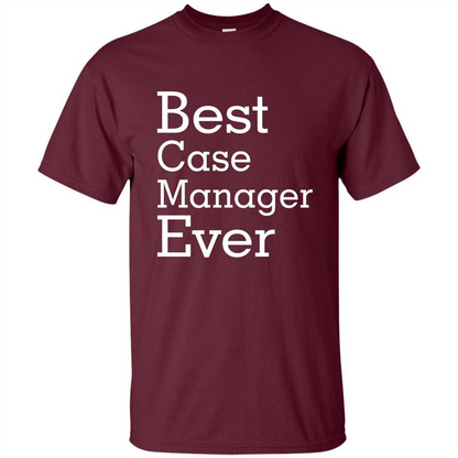 Best Case Manager Ever-Christmas Gift T-shirt Maroon