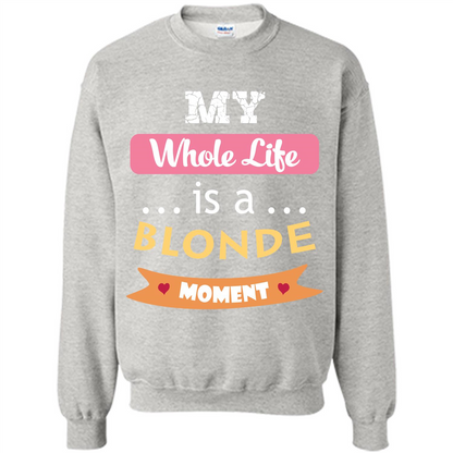 My Whole Life Is A Blonde Moment T-shirt Ash