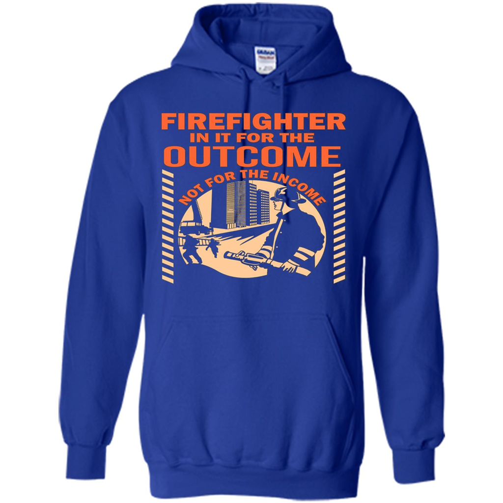 Firefighter T-shirt For The Outcome Not For The Income Royal
