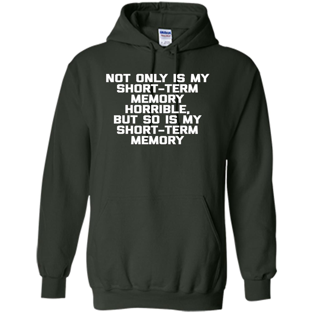 My Short Term Memory Is Horrible T-shirt Forest Green