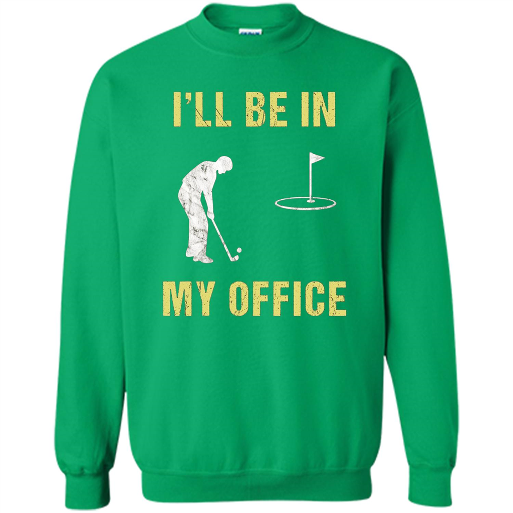 Funny Golf T-shirt I'll Be In My Office Irish Green