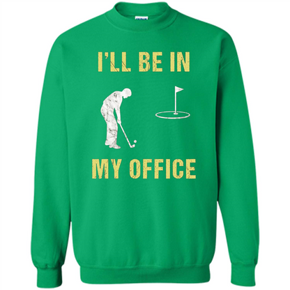 Funny Golf T-shirt I'll Be In My Office Irish Green