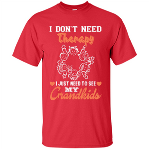 I Don‰۪t Need Therapy I Just Need To See My Grandkids T-shirt