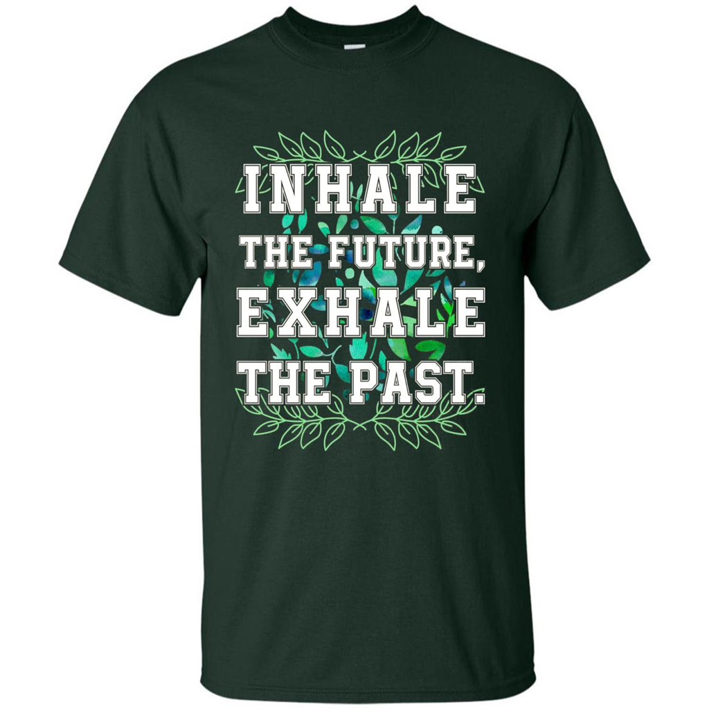 Motivation T-shirt Inhale The Future Exhale The Past T-shirt