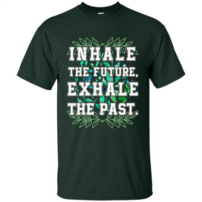 Motivation T-shirt Inhale The Future Exhale The Past T-shirt