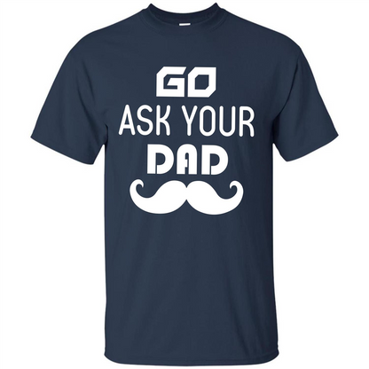 Mommy T-shirt Go Ask Your Dad T-shirt Navy