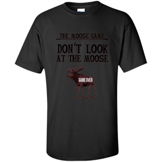Funny The Moose Game T-shirt Don't Look At The Moose Black