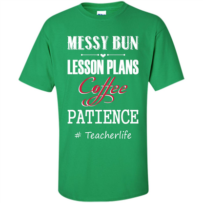 Teacher T-shirt Messy Bun Lesson Plans Coffee Patience # Teacherlife