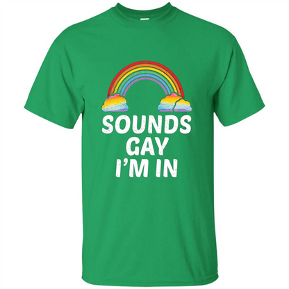 LGBT Pride T-shirt Sounds Gay I'm In Irish Green