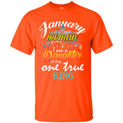 January Woman I Am A Daughter Of The One True King T-shirt Orange