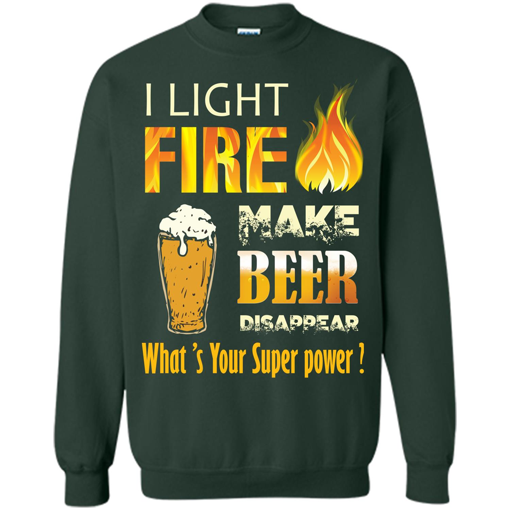 Beer T-shirt I Light Fireb Make Beer Disappear What's Your Super Power Forest Green