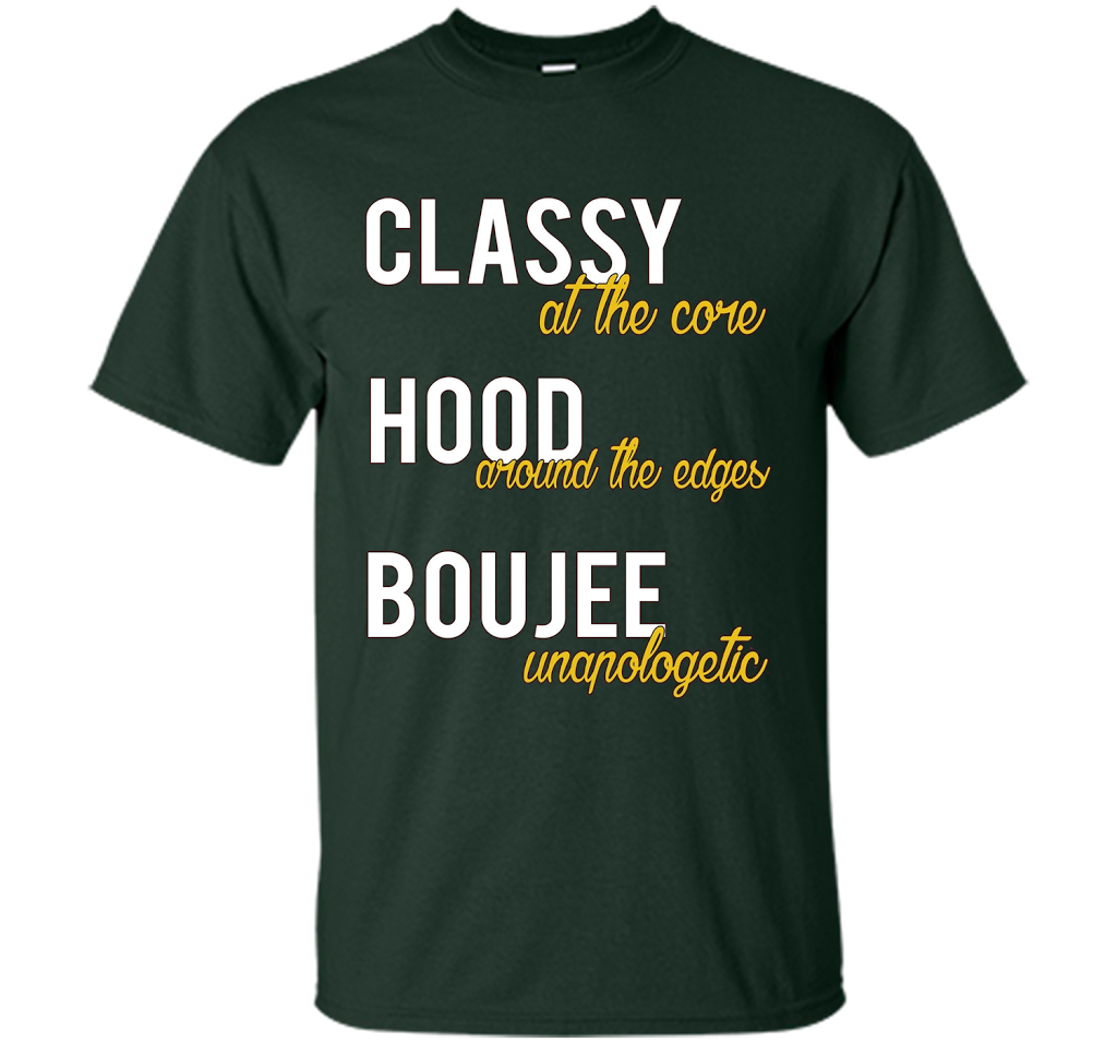 Classy At The Core Hood Around The Edges Boujee Unapologetic T-shirt Forest Green