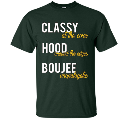 Classy At The Core Hood Around The Edges Boujee Unapologetic T-shirt Forest Green