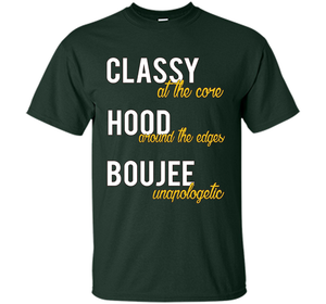 Classy At The Core Hood Around The Edges Boujee Unapologetic T-shirt