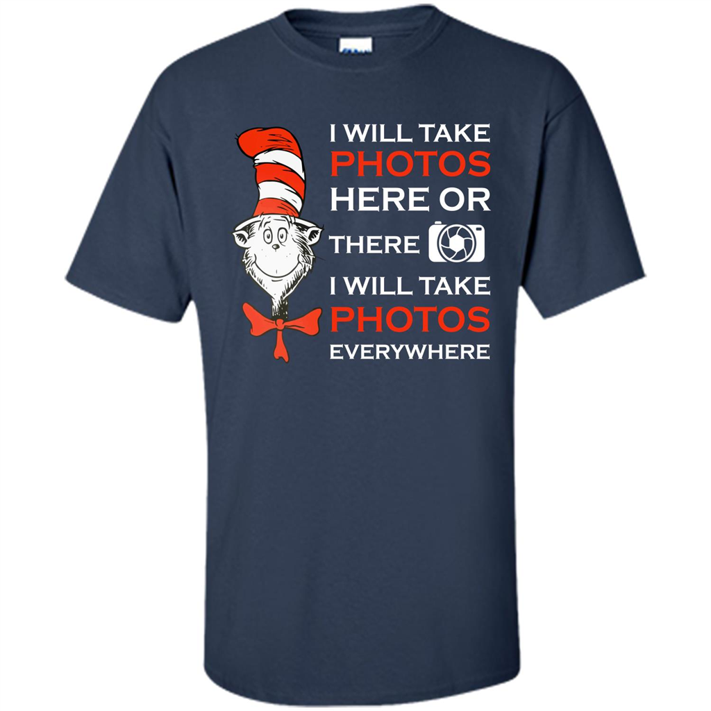 Photographer T-shirt I Will Take Photos Here Or There I Will Take Photos Everywhere Navy