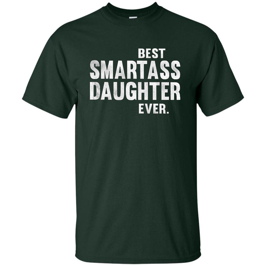 Funny Best Smartass Daughter Ever. T-shirts Forest Green