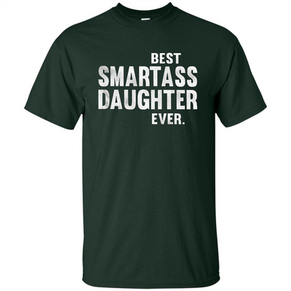 Funny Best Smartass Daughter Ever. T-shirts Forest Green