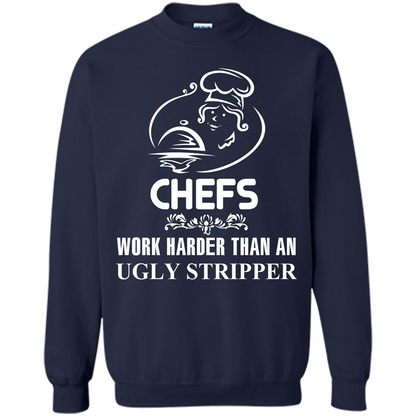 Chef T-shirt Chefs Work Harder Than An Ugly Stripper Navy