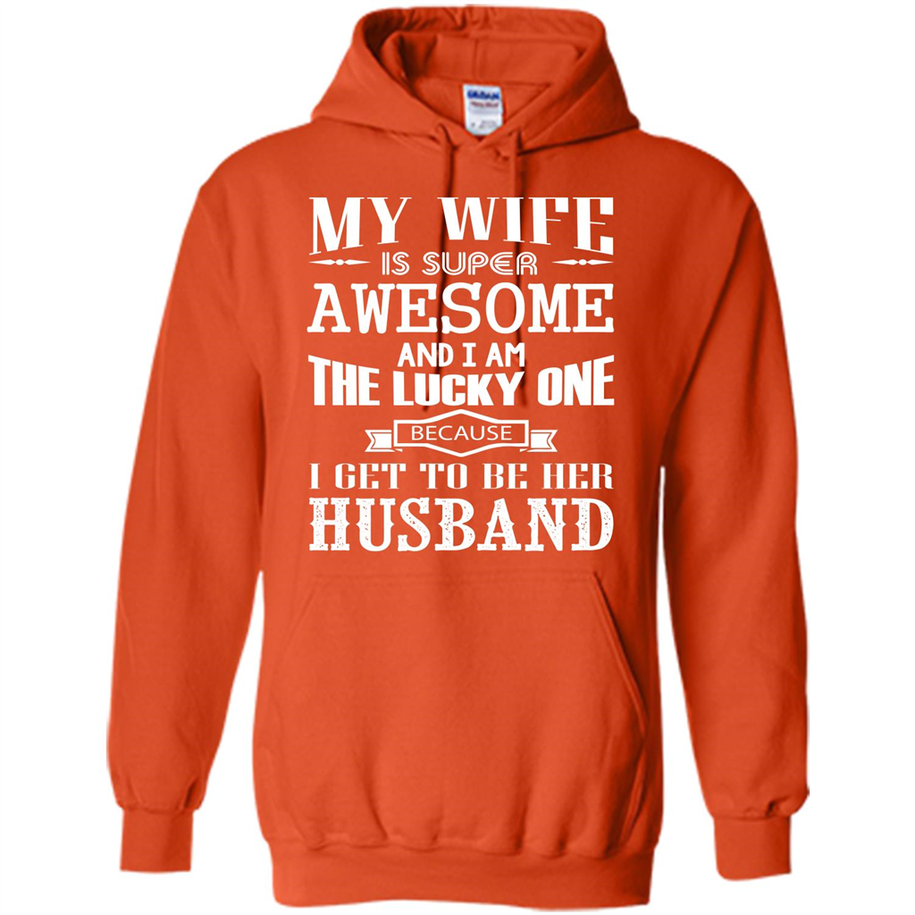 Husband T-shirt My Wife Is Super Awesome And I Am The Lucky One Because I Get To Be Her Husband Orange