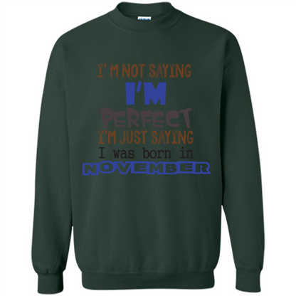 I'M Not Saying I Am Perfect I'M Just Saying I Was Born In November Forest Green