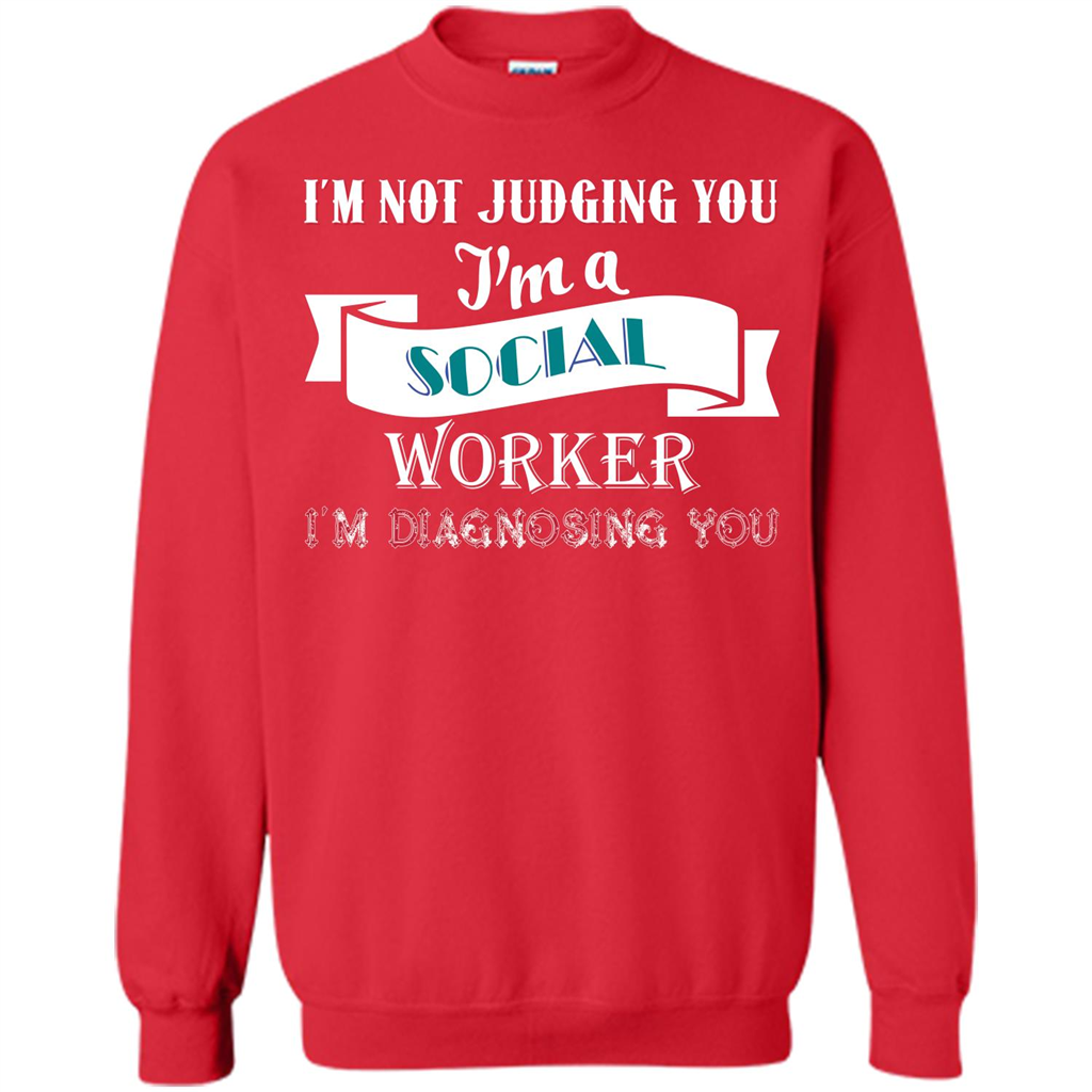 Social Worker T-shirt IŠ—Èm Not Judging You IŠ—Èm A Social Worker IŠ—Èm Diagnosing You Red