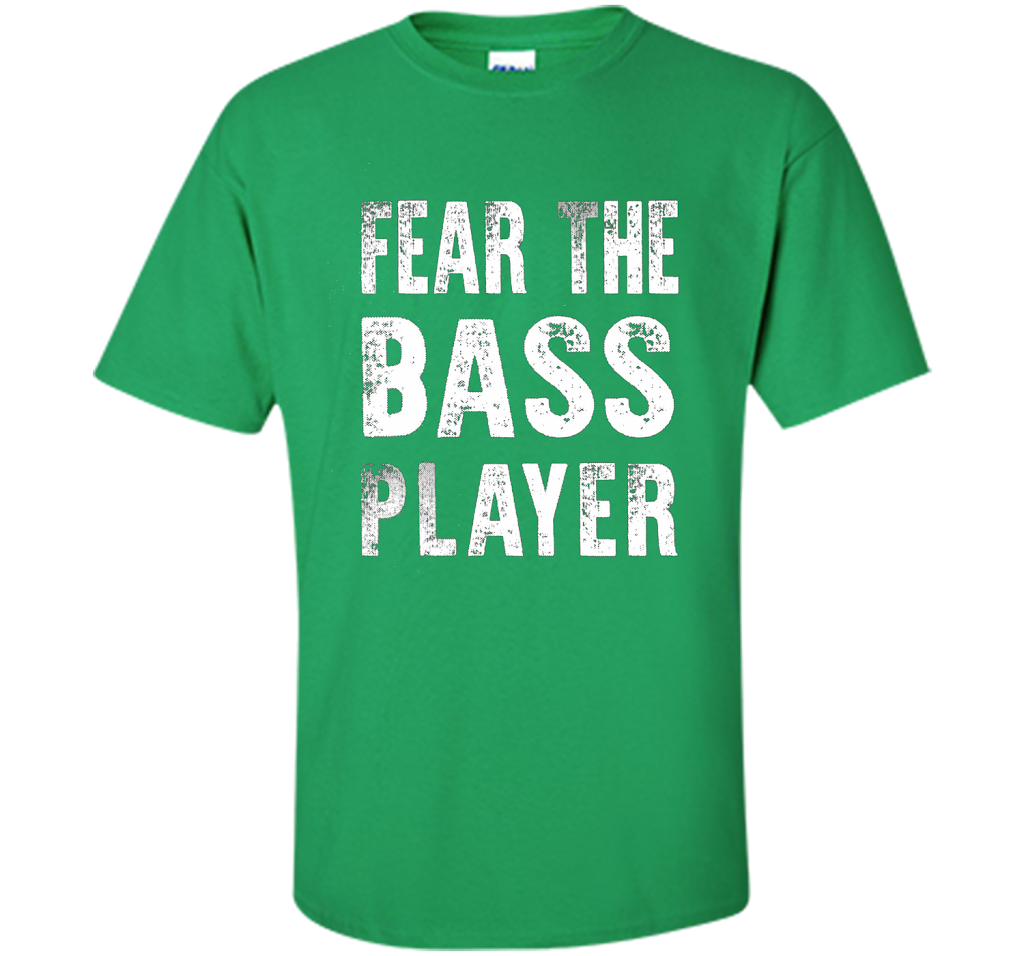 Bassist T-shirt Fear The Bass Player Irish Green
