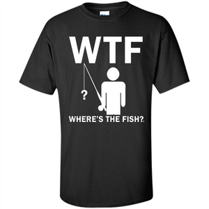 Fishing T-shirt Where's The Fish