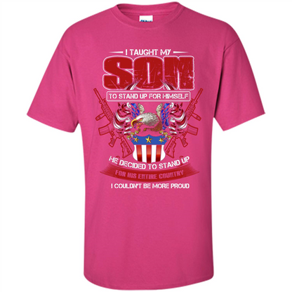Military T-shirt I Taught My Son To Stand Up For Himself Heliconia