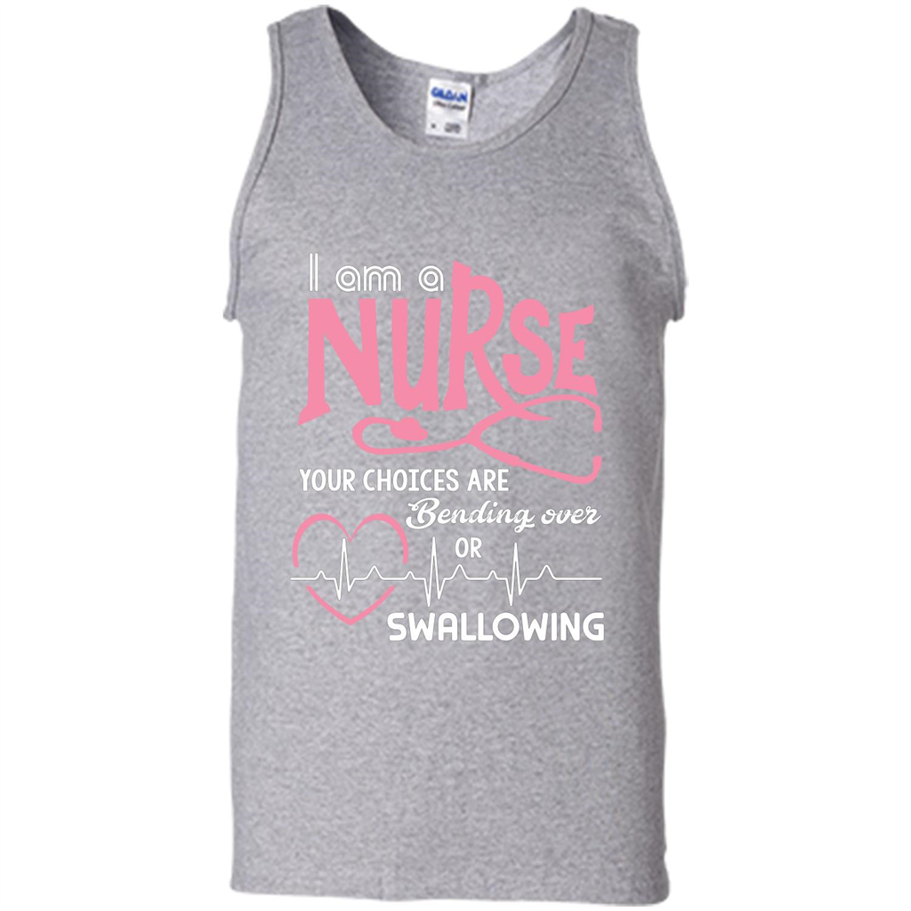 Nursing tshirtI am a nurse your choices are bending over or swallowing Sport Grey