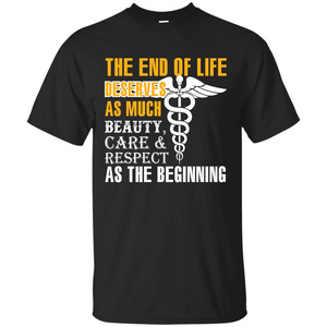 The End Of Life Deserves As Much Beauty Care Respect T-shirt