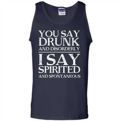 You Say Drunk And Disorderly I Say Spirited And Spontaneous T-shirt