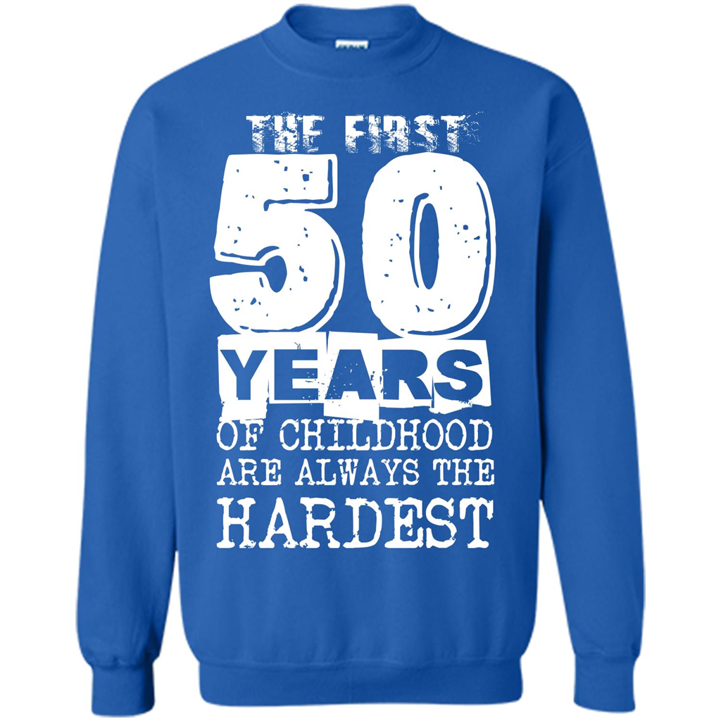The First 50 Years Of Childhood Are Always The Hardest T-shirt Royal