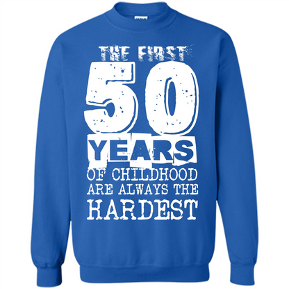 The First 50 Years Of Childhood Are Always The Hardest T-shirt Royal