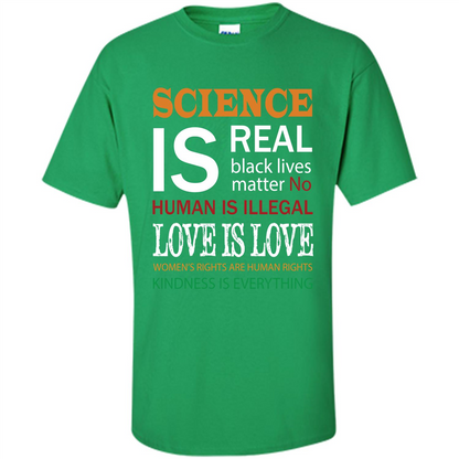 Science Is Real Black Lives Matter No Human Is Illegal Love Is Love T-shirt Irish Green