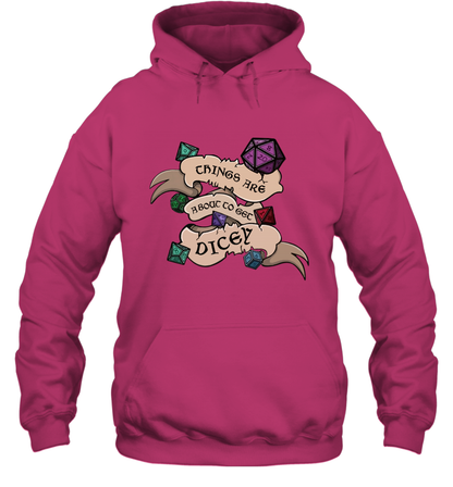 Things Are About To Get Dicey Shirt Hoodie Hoodie Heliconia