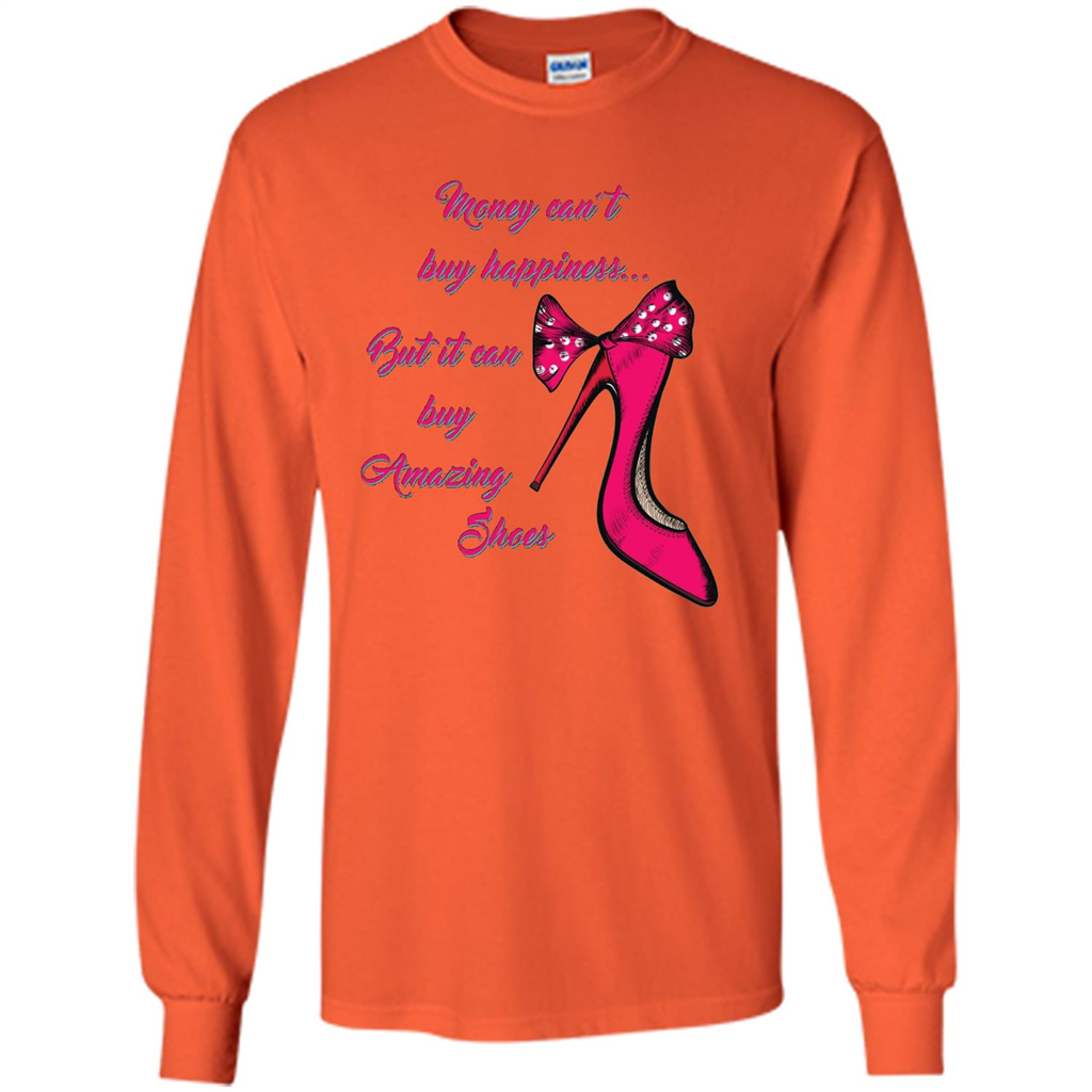 Money Can't Buy Happiness But It Can Buy Shoes T-shirt Orange
