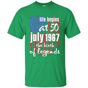 Life Begins At 50 T-shirt July 1967 The Birth Of Legends T-shirt