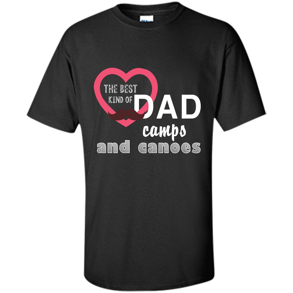 The Best Kind Of Dad Camps And Canoes T-shirt Black