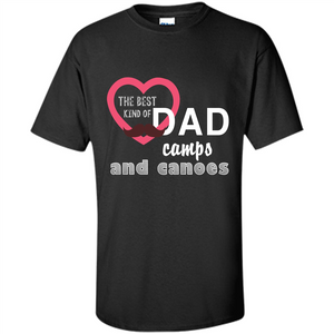 The Best Kind Of Dad Camps And Canoes T-shirt