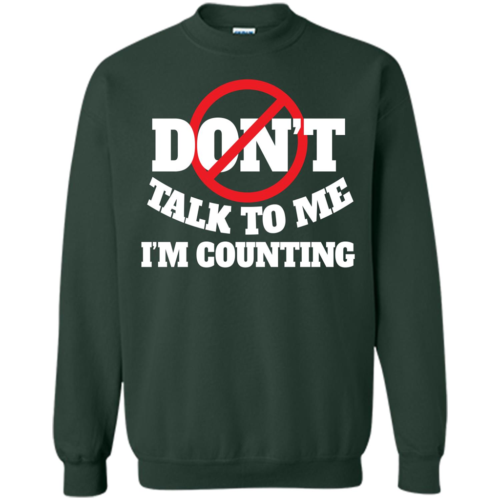 Dont Talk To Me Im Counting T-shirt Forest Green