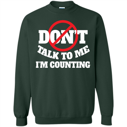 Dont Talk To Me Im Counting T-shirt Forest Green