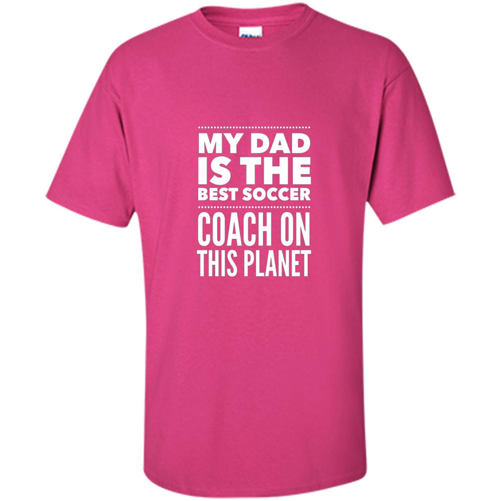My Dad is The Best Coach on The Planet T-shirt Heliconia