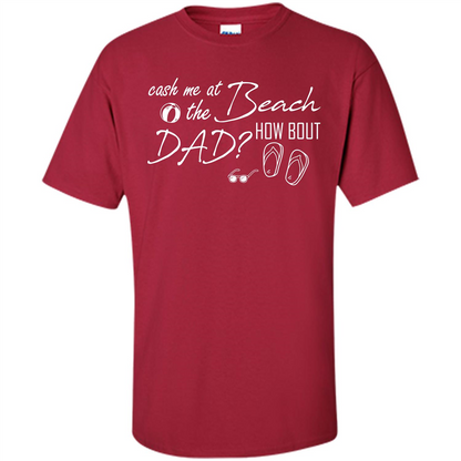 Fathers Day T-shirt Cash Me At The Beach How Bout Dad Cardinal