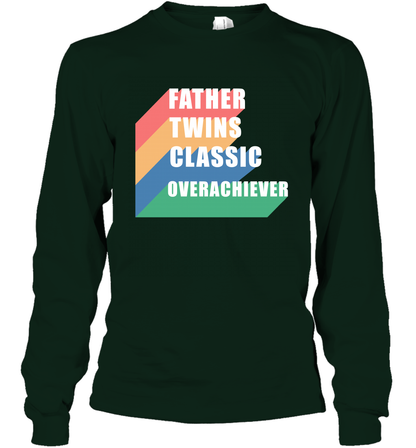 Father Of Twins Classic Overachiever Shirt Long Sleeve T-Shirt Long Sleeve T-Shirt Forest Green