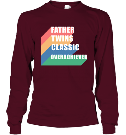 Father Of Twins Classic Overachiever Shirt Long Sleeve T-Shirt Long Sleeve T-Shirt Maroon
