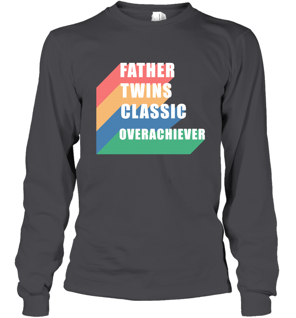 Father Of Twins Classic Overachiever Shirt Long Sleeve T-Shirt Long Sleeve T-Shirt Dark Heather