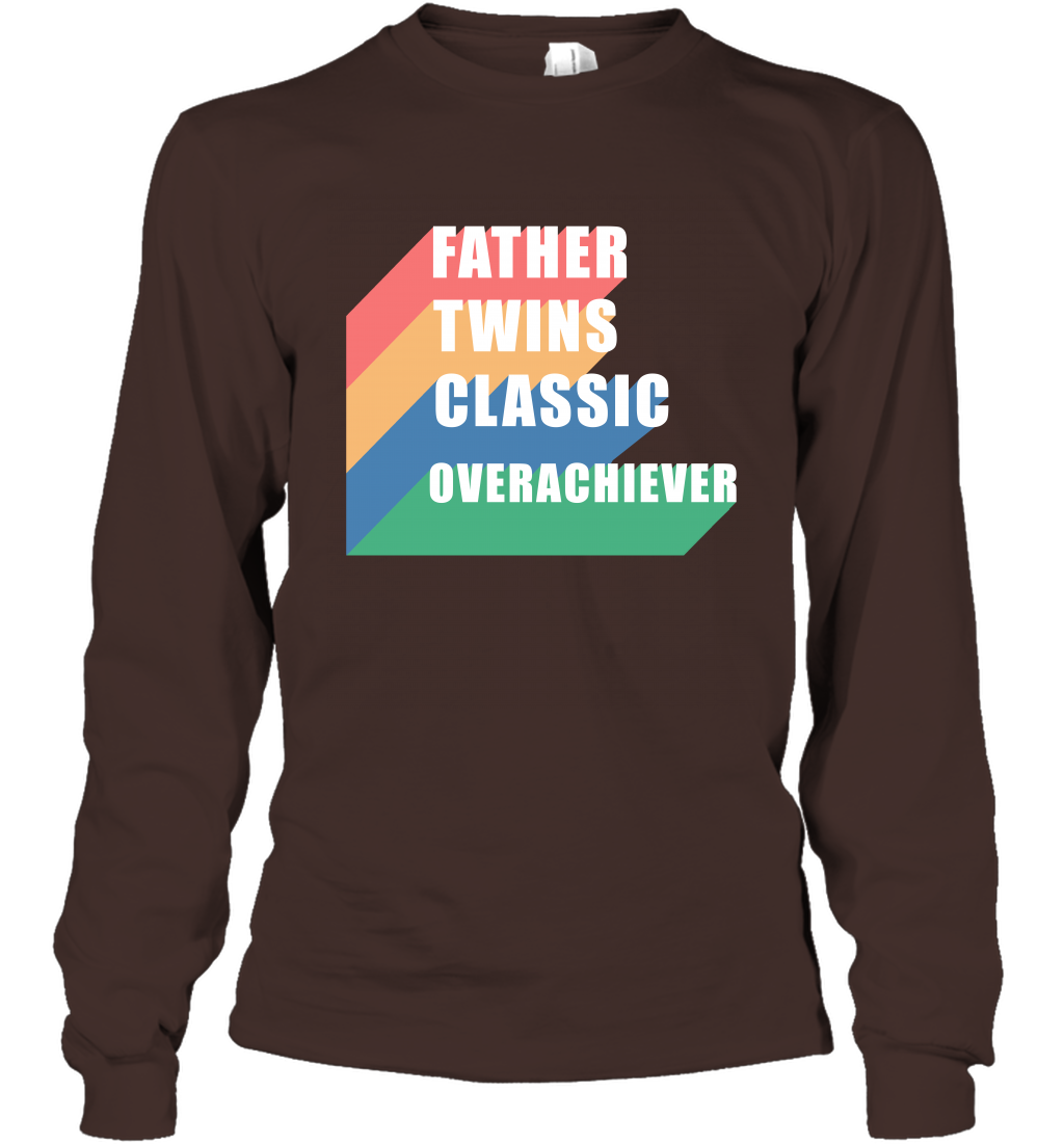 Father Of Twins Classic Overachiever Shirt Long Sleeve T-Shirt Long Sleeve T-Shirt Dark Chocolate