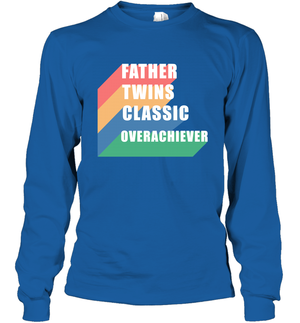 Father Of Twins Classic Overachiever Shirt Long Sleeve T-Shirt Long Sleeve T-Shirt Royal